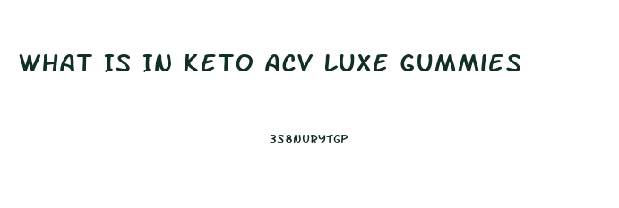 What Is In Keto Acv Luxe Gummies