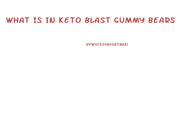 What Is In Keto Blast Gummy Bears