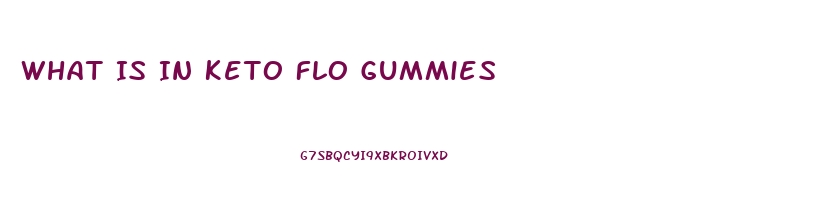 What Is In Keto Flo Gummies