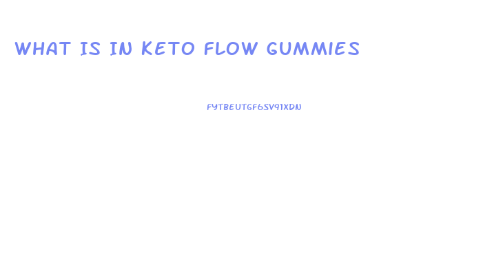 What Is In Keto Flow Gummies