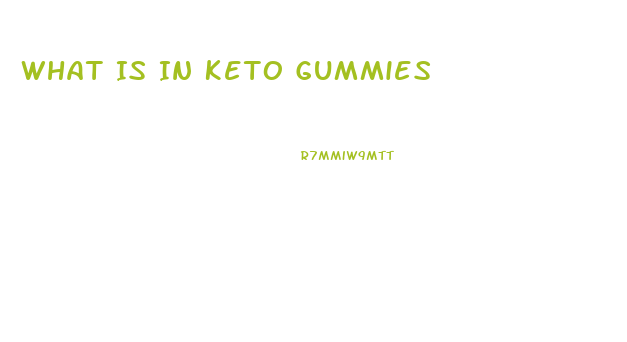 What Is In Keto Gummies