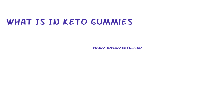 What Is In Keto Gummies