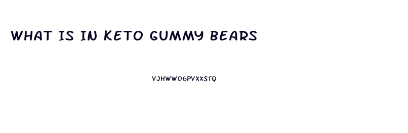 What Is In Keto Gummy Bears