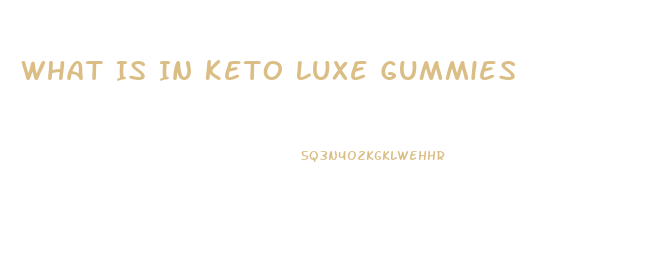 What Is In Keto Luxe Gummies