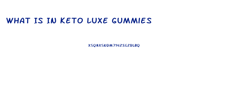 What Is In Keto Luxe Gummies