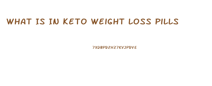 What Is In Keto Weight Loss Pills