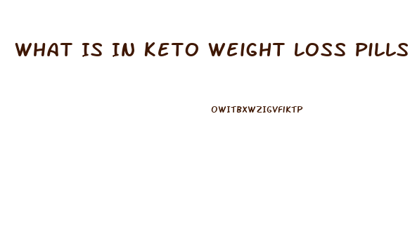 What Is In Keto Weight Loss Pills