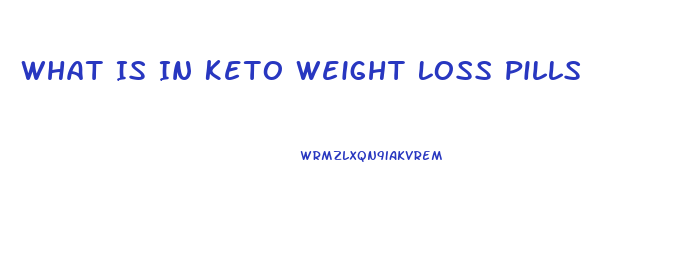 What Is In Keto Weight Loss Pills