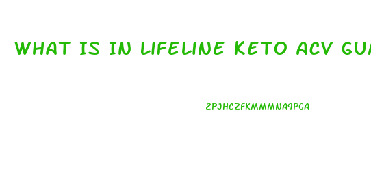 What Is In Lifeline Keto Acv Gummies