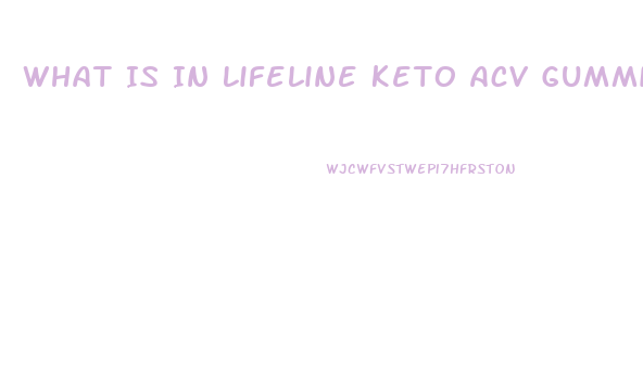 What Is In Lifeline Keto Acv Gummies