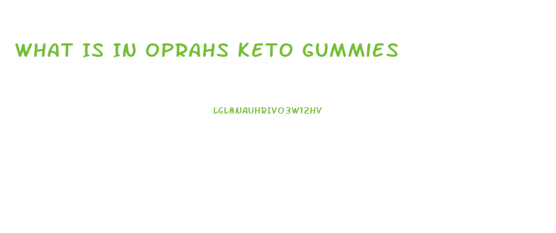 What Is In Oprahs Keto Gummies