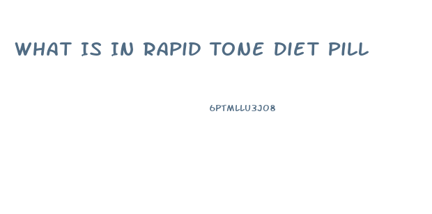 What Is In Rapid Tone Diet Pill