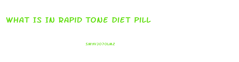 What Is In Rapid Tone Diet Pill