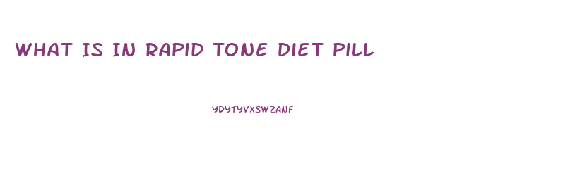 What Is In Rapid Tone Diet Pill