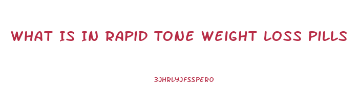 What Is In Rapid Tone Weight Loss Pills