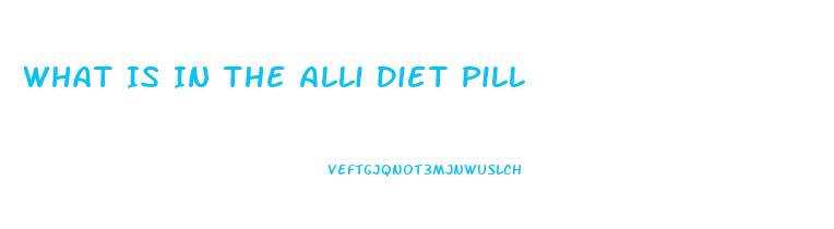 What Is In The Alli Diet Pill 