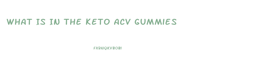 What Is In The Keto Acv Gummies