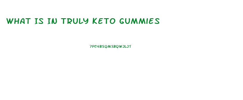 What Is In Truly Keto Gummies