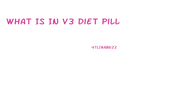 What Is In V3 Diet Pill