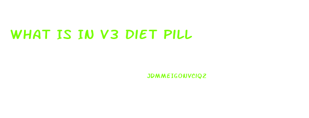 What Is In V3 Diet Pill