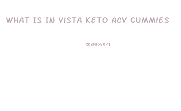 What Is In Vista Keto Acv Gummies