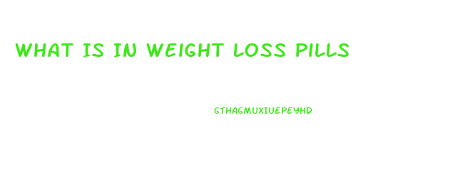 What Is In Weight Loss Pills