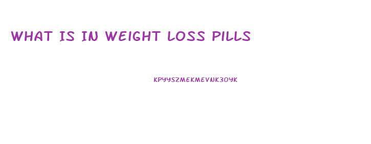 What Is In Weight Loss Pills