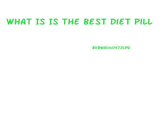 What Is Is The Best Diet Pill