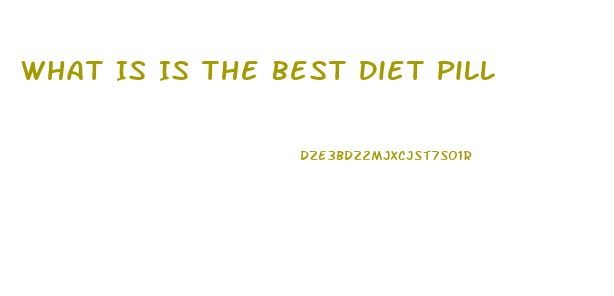 What Is Is The Best Diet Pill