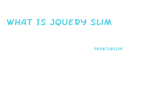 What Is Jquery Slim
