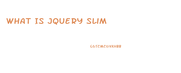 What Is Jquery Slim