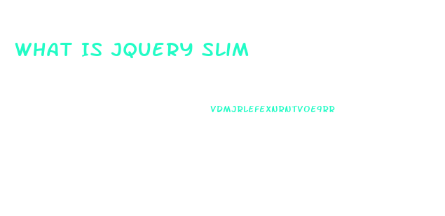 What Is Jquery Slim