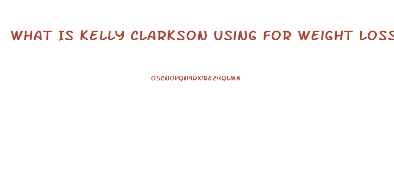 What Is Kelly Clarkson Using For Weight Loss