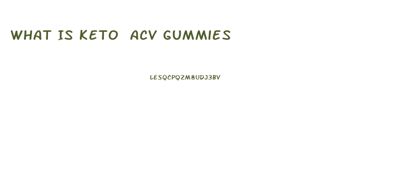 What Is Keto Acv Gummies