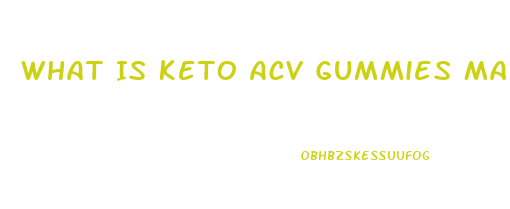 What Is Keto Acv Gummies Made Of