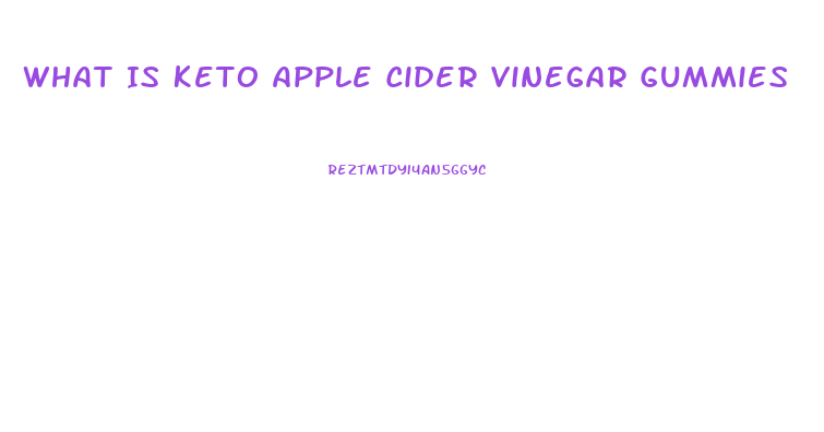 What Is Keto Apple Cider Vinegar Gummies