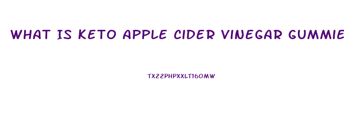 What Is Keto Apple Cider Vinegar Gummies