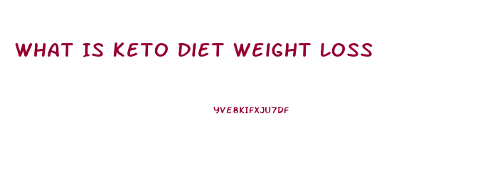 What Is Keto Diet Weight Loss