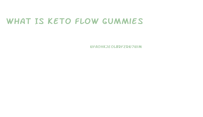 What Is Keto Flow Gummies