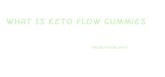 What Is Keto Flow Gummies
