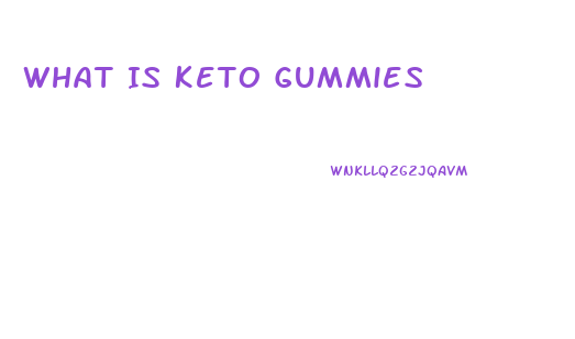 What Is Keto Gummies