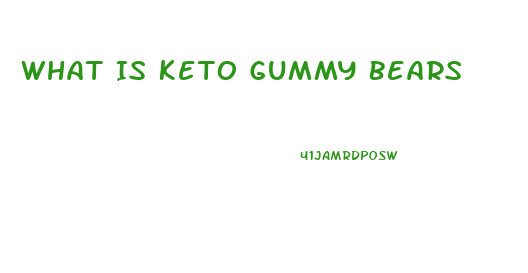 What Is Keto Gummy Bears