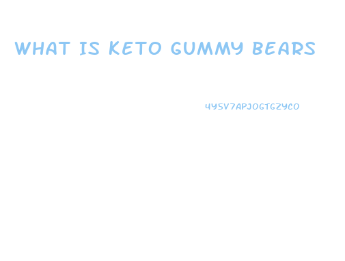 What Is Keto Gummy Bears