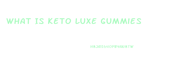 What Is Keto Luxe Gummies