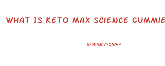 What Is Keto Max Science Gummies