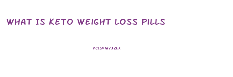 What Is Keto Weight Loss Pills
