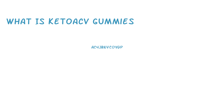 What Is Ketoacv Gummies