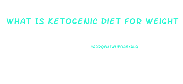 What Is Ketogenic Diet For Weight Loss