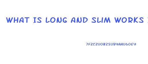 What Is Long And Slim Works In Light