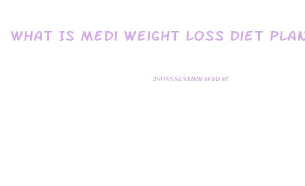 What Is Medi Weight Loss Diet Plan